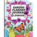 Garden Planner Journal: A Complete Gardening Organizer Notebook for Garden Lovers to Track Vegetable Growing, Gardening Activities and Plant Details - Paperback